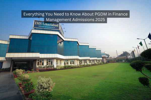 Everything You Need to Know About PGDM in Finance Management Admissions 2025